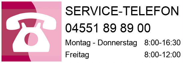 Service-Telefon 04551 898900 Montag - Donnerstag 8:00 - 16:30 Uhr Freitag 8:00 - 12:00 Uhr